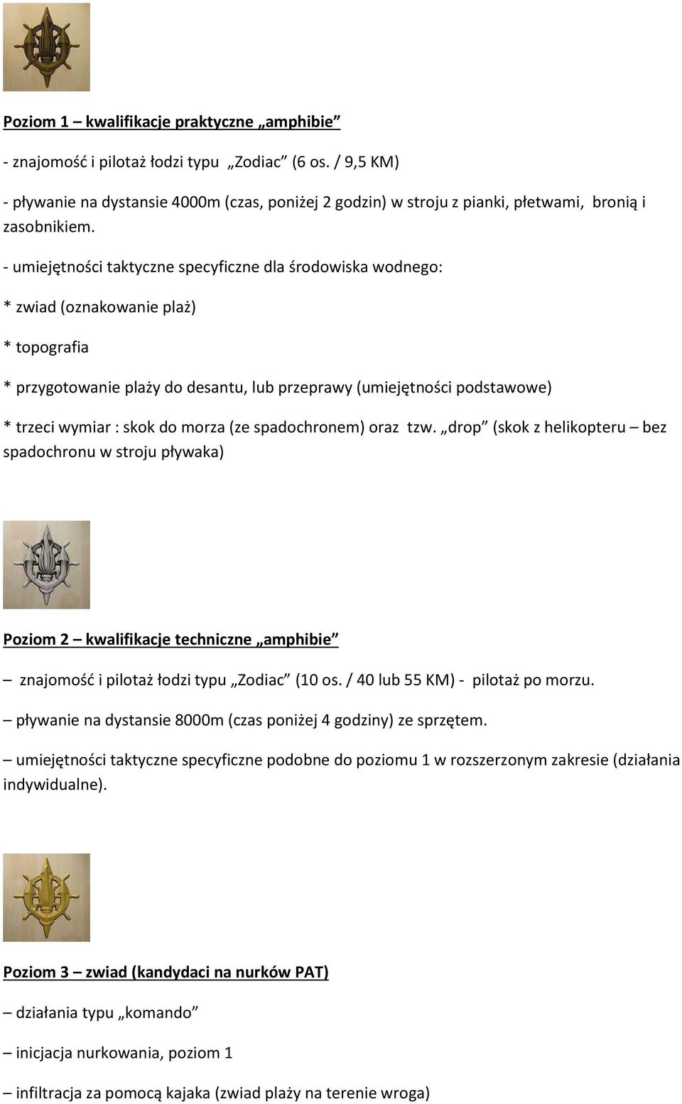 - umiejętności taktyczne specyficzne dla środowiska wodnego: * zwiad (oznakowanie plaż) * topografia * przygotowanie plaży do desantu, lub przeprawy (umiejętności podstawowe) * trzeci wymiar : skok