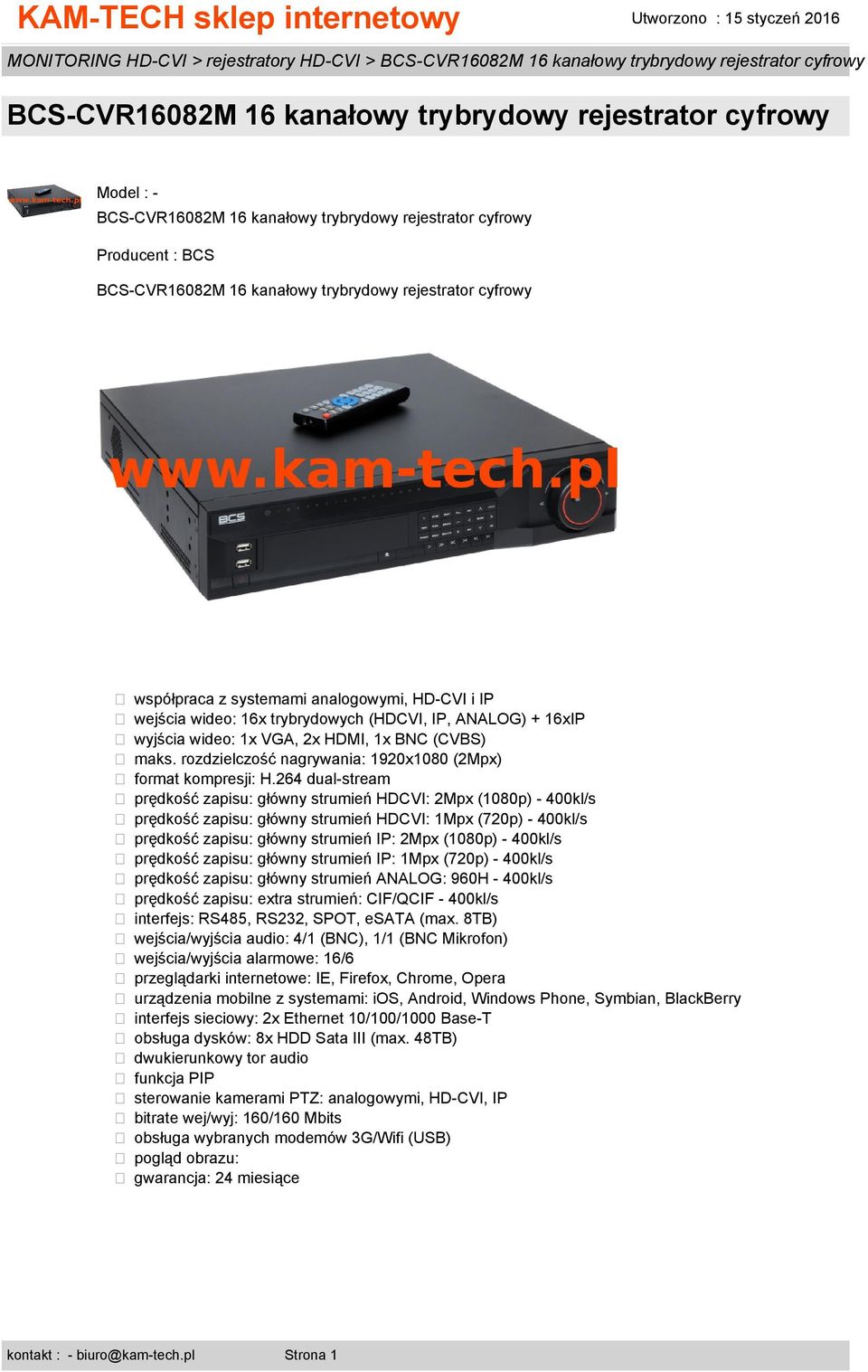 264 dual-stream prędkość zapisu: główny strumień HDCVI: 2Mpx (1080p) - 400kl/s prędkość zapisu: główny strumień HDCVI: 1Mpx (720p) - 400kl/s prędkość zapisu: główny strumień IP: 2Mpx (1080p) -