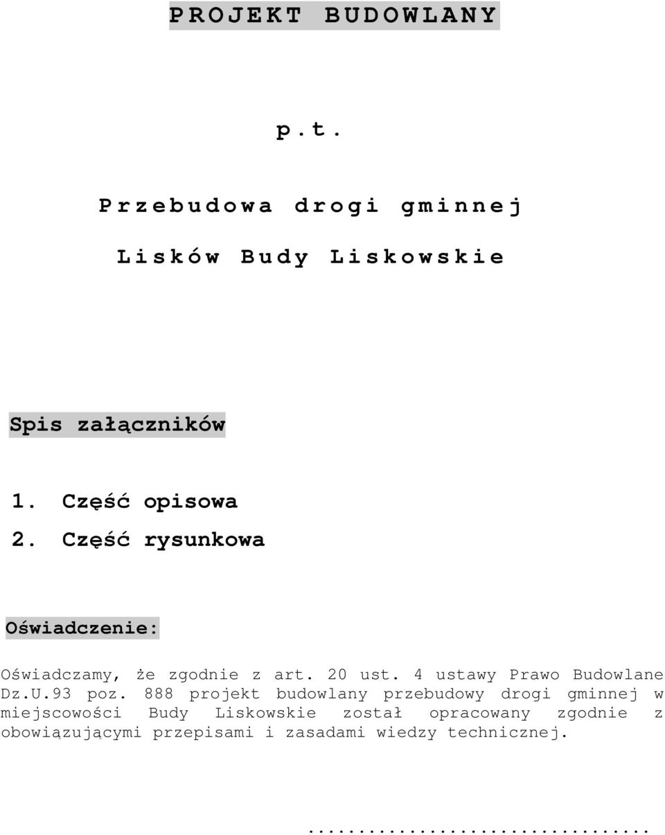 Część opisowa 2. Część rysunkowa Oświadczenie: Oświadczamy, Ŝe zgodnie z art. 20 ust.