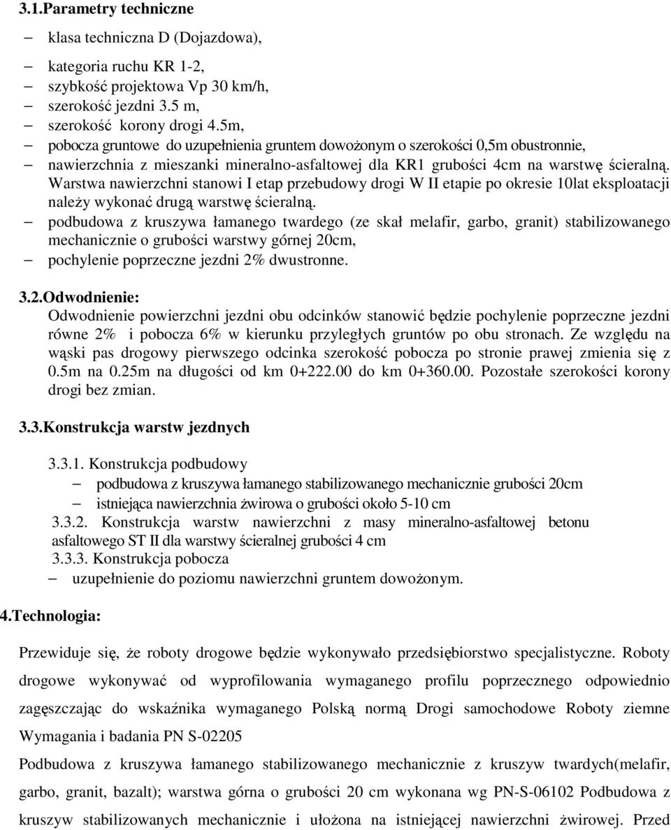 Warstwa nawierzchni stanowi I etap przebudowy drogi W II etapie po okresie 10lat eksploatacji naleŝy wykonać drugą warstwę ścieralną.