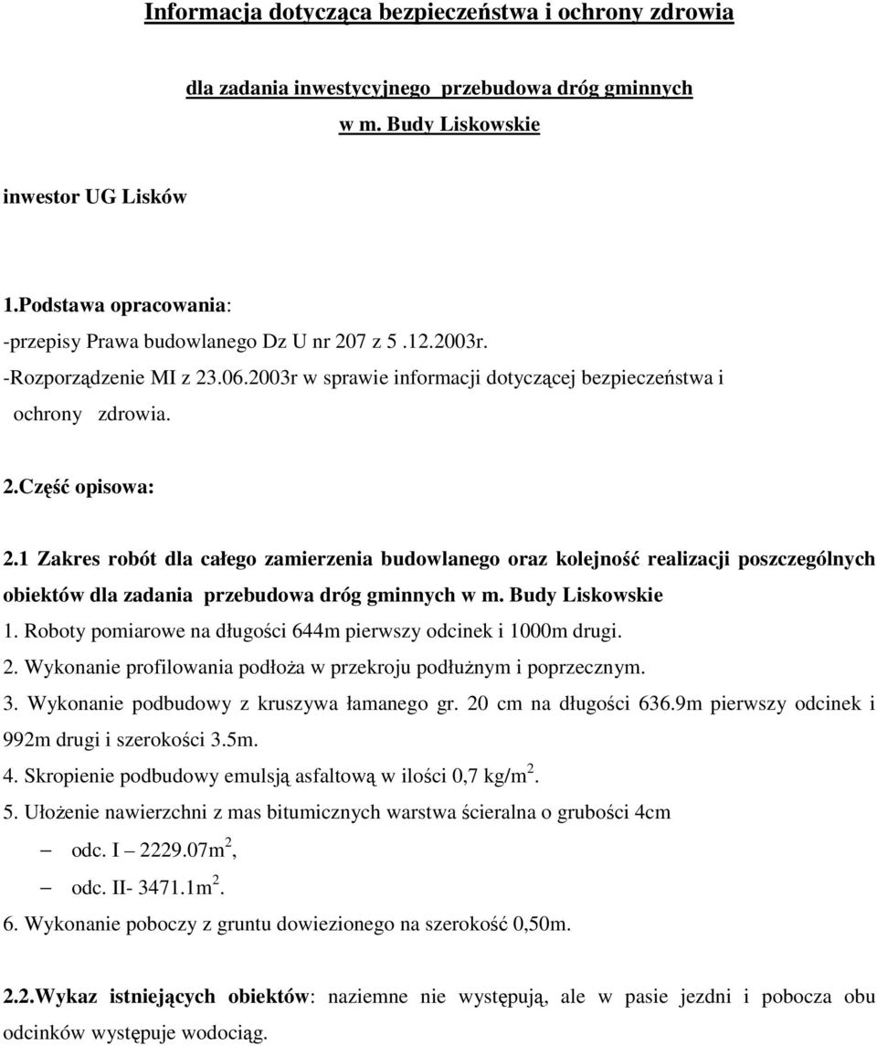 1 Zakres robót dla całego zamierzenia budowlanego oraz kolejność realizacji poszczególnych obiektów dla zadania przebudowa dróg gminnych w m. Budy Liskowskie 1.