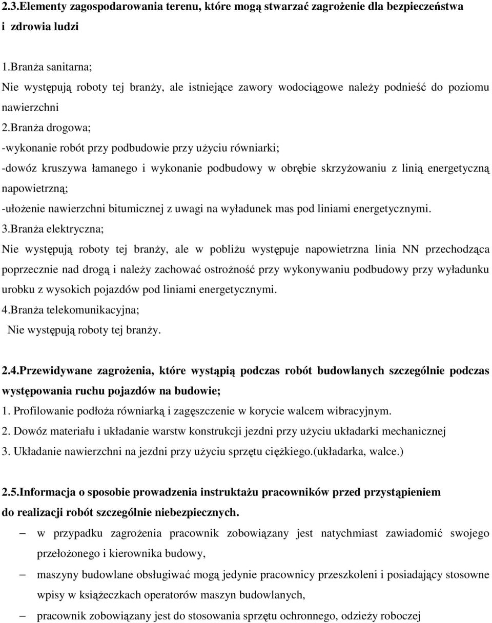 BranŜa drogowa; -wykonanie robót przy podbudowie przy uŝyciu równiarki; -dowóz kruszywa łamanego i wykonanie podbudowy w obrębie skrzyŝowaniu z linią energetyczną napowietrzną; -ułoŝenie nawierzchni