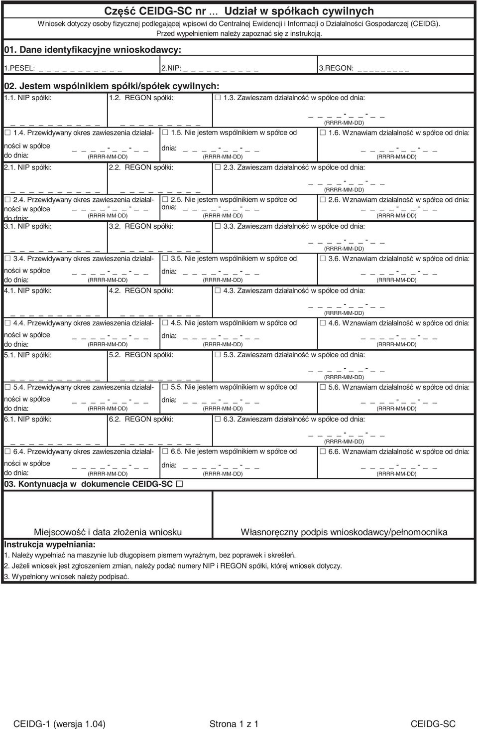 Przed wypełnieniem naley zapozna si z instrukcj. 1.PESEL: _ 2.NIP: 3.REGON: _ 02. Jestem wspólnikiem spółki/spółek cywilnych: 1.1. NIP spółki: 1.4. Przewidywany okres zawieszenia działal- 1.5.