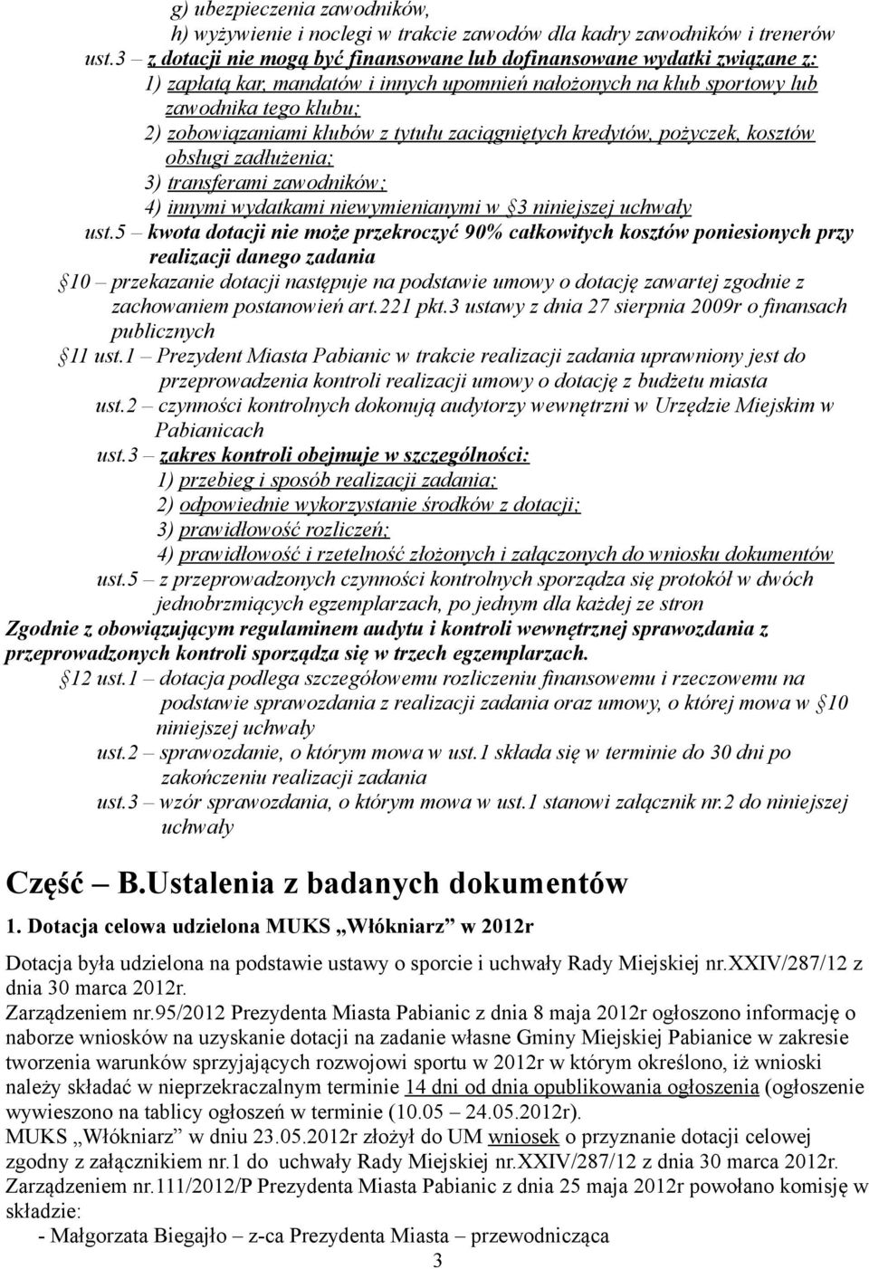 tytułu zaciągniętych kredytów, pożyczek, kosztów obsługi zadłużenia; 3) transferami zawodników; 4) innymi wydatkami niewymienianymi w 3 niniejszej uchwały ust.