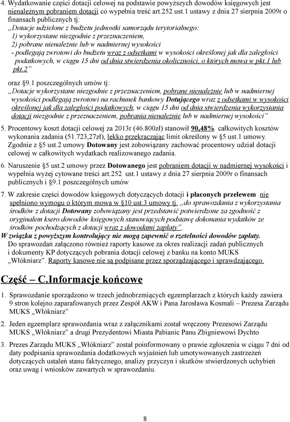 nadmiernej wysokości - podlegają zwrotowi do budżetu wraz z odsetkami w wysokości określonej jak dla zaległości podatkowych, w ciągu 15 dni od dnia stwierdzenia okoliczności, o których mowa w pkt.