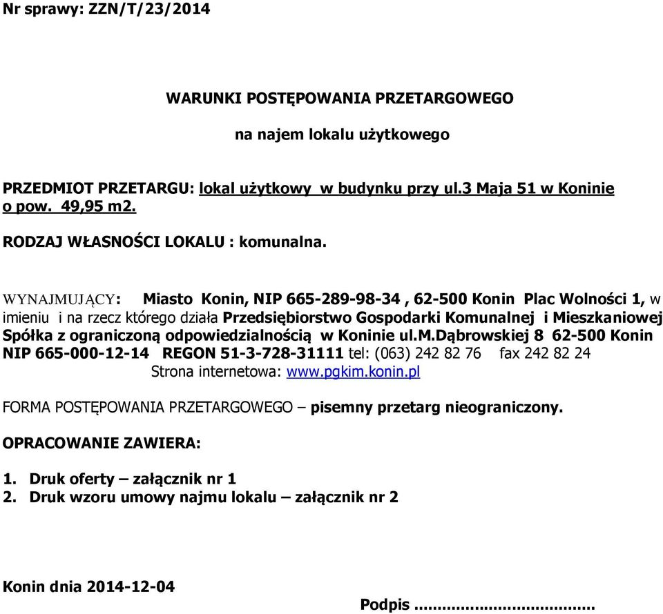 WYNAJMUJĄCY: Miasto Konin, NIP 665-289-98-34, 62-500 Konin Plac Wolności 1, w imieniu i na rzecz którego działa Przedsiębiorstwo Gospodarki Komunalnej i Mieszkaniowej Spółka z ograniczoną