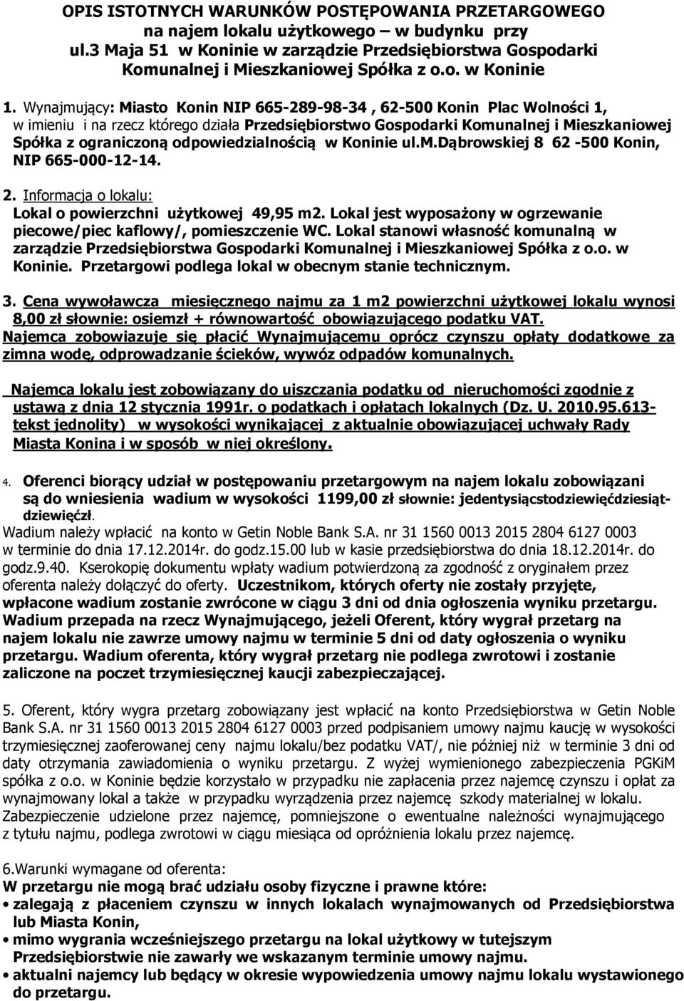 odpowiedzialnością w Koninie ul.m.dąbrowskiej 8 62-500 Konin, NIP 665-000-12-14. 2. Informacja o lokalu: Lokal o powierzchni użytkowej 49,95 m2.