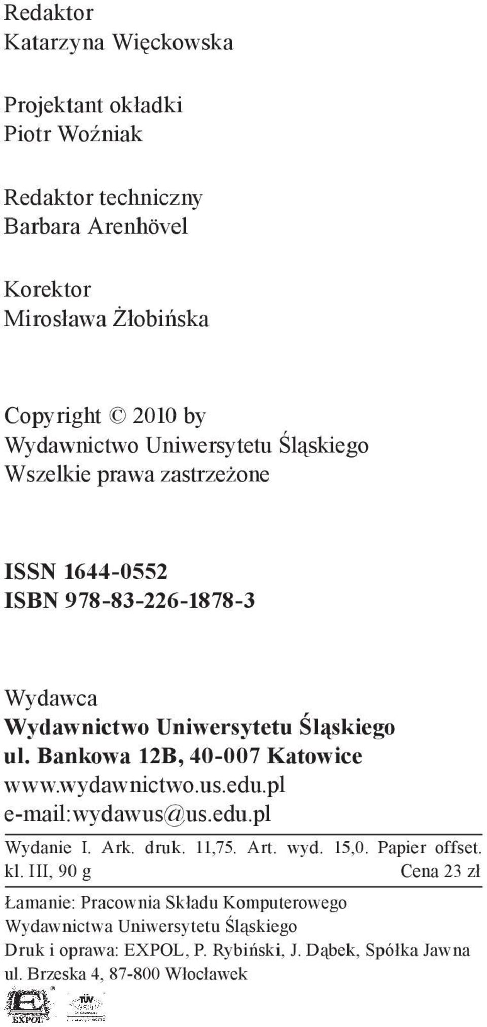 Bankowa 12B, 40 007 Katowice www.wydawnictwo.us.edu.pl e mail:wydawus@us.edu.pl Wydanie I. Ark. druk. 11,75. Art. wyd. 15,0. Papier offset. kl.