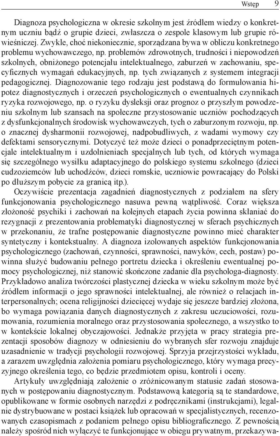 problemów zdrowotnych, trudności i niepowodzeń szkolnych, obniżonego potencjału intelektualnego, zaburzeń w zachowaniu, specyficznych wymagań edukacyjnych, np.