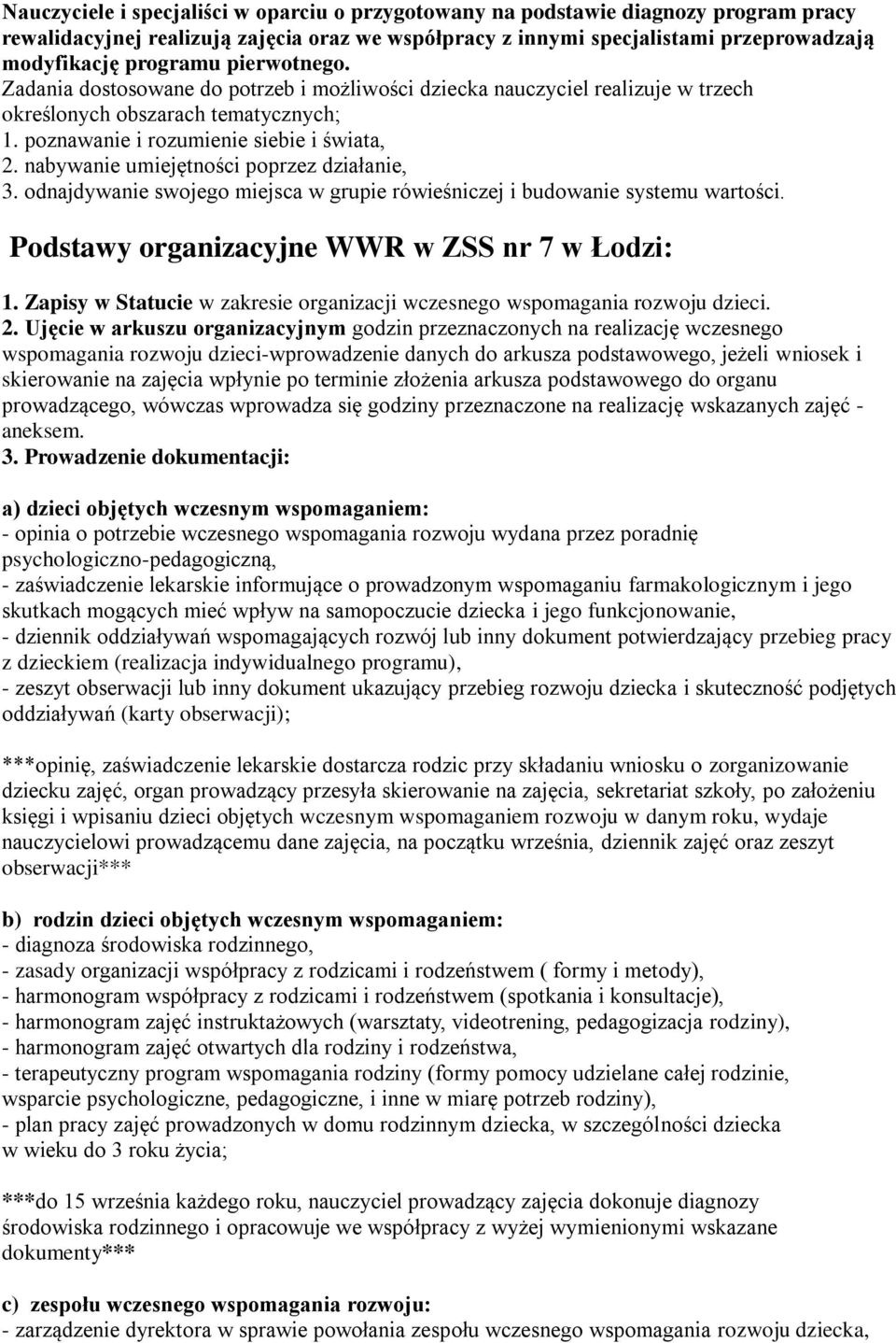 nabywanie umiejętności poprzez działanie, 3. odnajdywanie swojego miejsca w grupie rówieśniczej i budowanie systemu wartości. Podstawy organizacyjne WWR w ZSS nr 7 w Łodzi: 1.