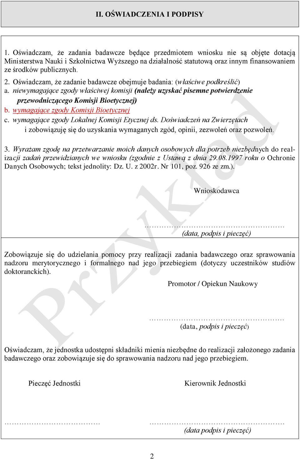 Oświadczam, że zadanie badawcze obejmuje badania: (właściwe podkreślić) a. niewymagające zgody właściwej komisji (należy uzyskać pisemne potwierdzenie przewodniczącego Komisji Bioetycznej) b.