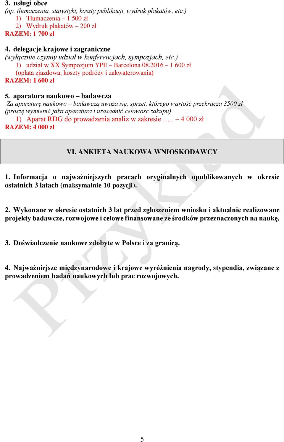 2016 1 600 zł (opłata zjazdowa, koszty podróży i zakwaterowania) RAZEM: 1 600 zł 5.