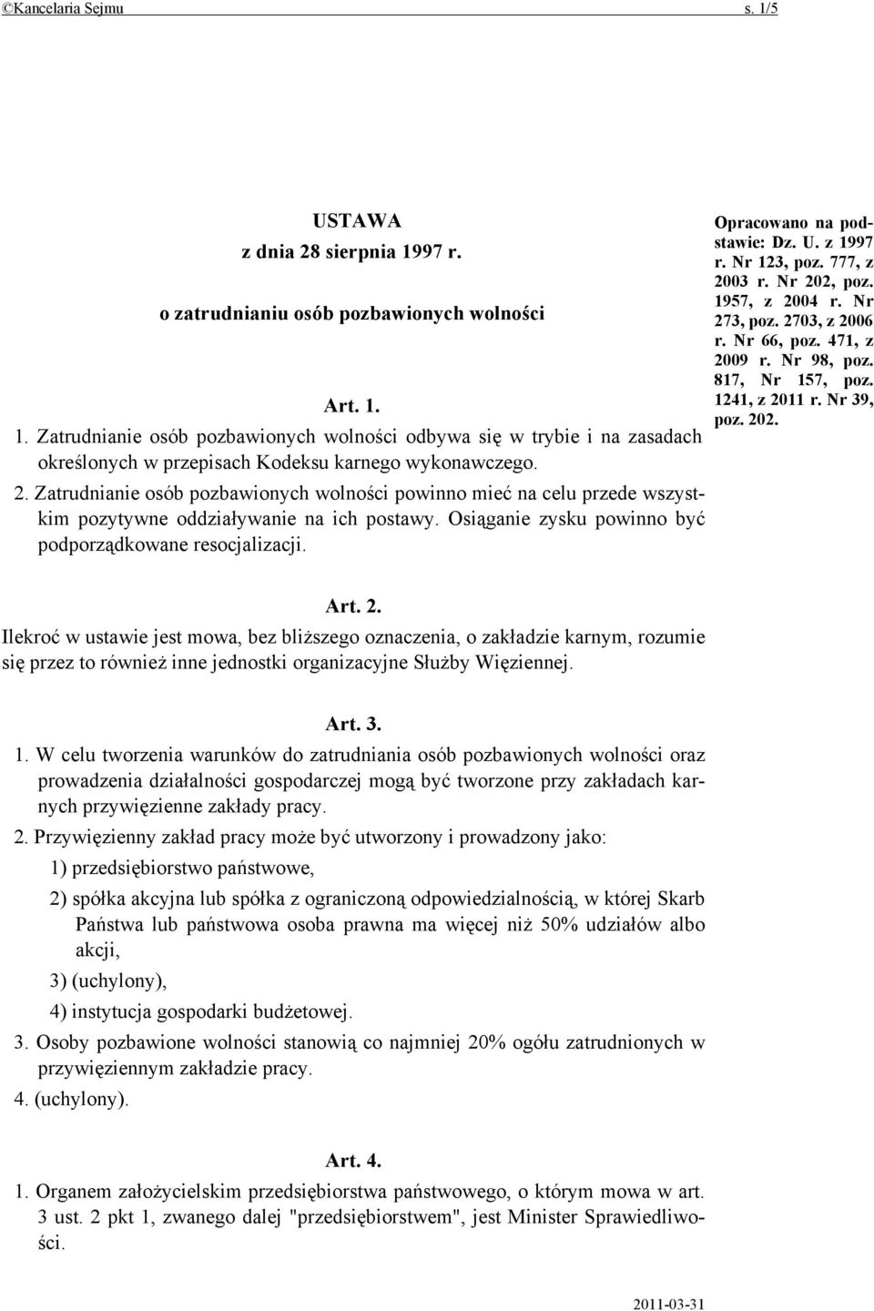 Opracowano na podstawie: Dz. U. z 1997 r. Nr 123, poz. 777, z 2003 r. Nr 202, poz. 1957, z 2004 r. Nr 273, poz. 2703, z 2006 r. Nr 66, poz. 471, z 2009 r. Nr 98, poz. 817, Nr 157, poz. 1241, z 2011 r.