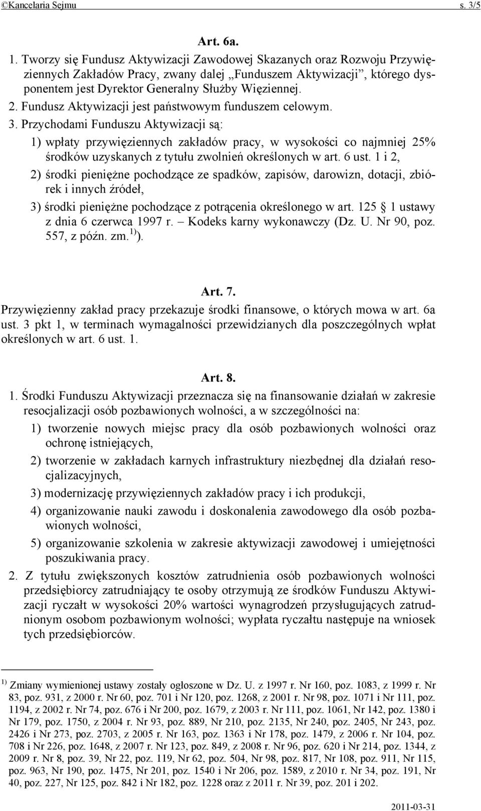 Fundusz Aktywizacji jest państwowym funduszem celowym. 3.