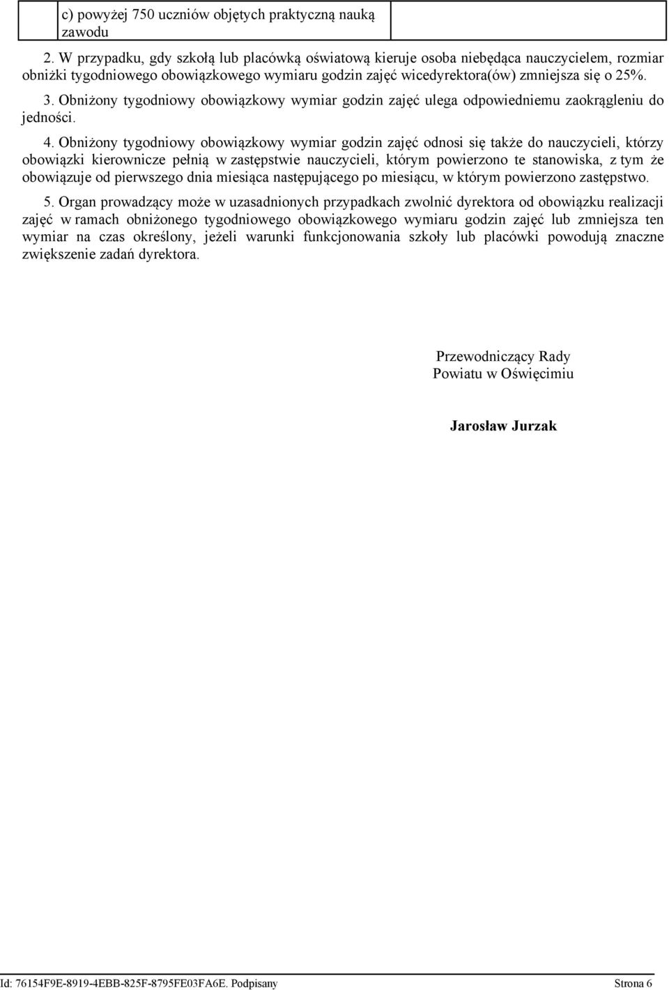 Obniżony tygodniowy obowiązkowy wymiar godzin zajęć ulega odpowiedniemu zaokrągleniu do jedności. 4.