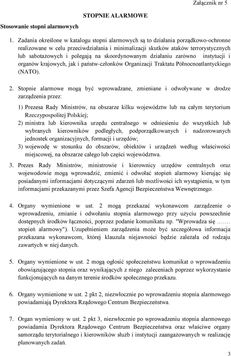 skoordynowanym działaniu zarówno instytucji i organów krajowych, jak i państw-członków Organizacji Traktatu Północnoatlantyckiego (NATO). 2.