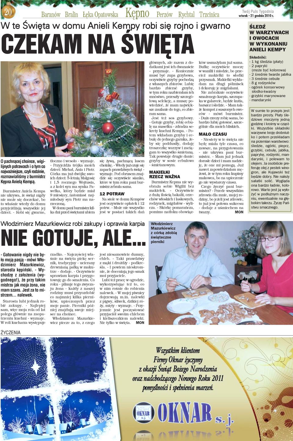 - Robi siê gwarno, Baranów Bralin êka Opatowska Kêpno Perzów Rychtal Trzcinica W te Œwiêta w domu Anieli Kempy robi siê rojno i gwarno CZEKAM NA ŒWIÊTA t³oczno i weso³o - wyznaje.