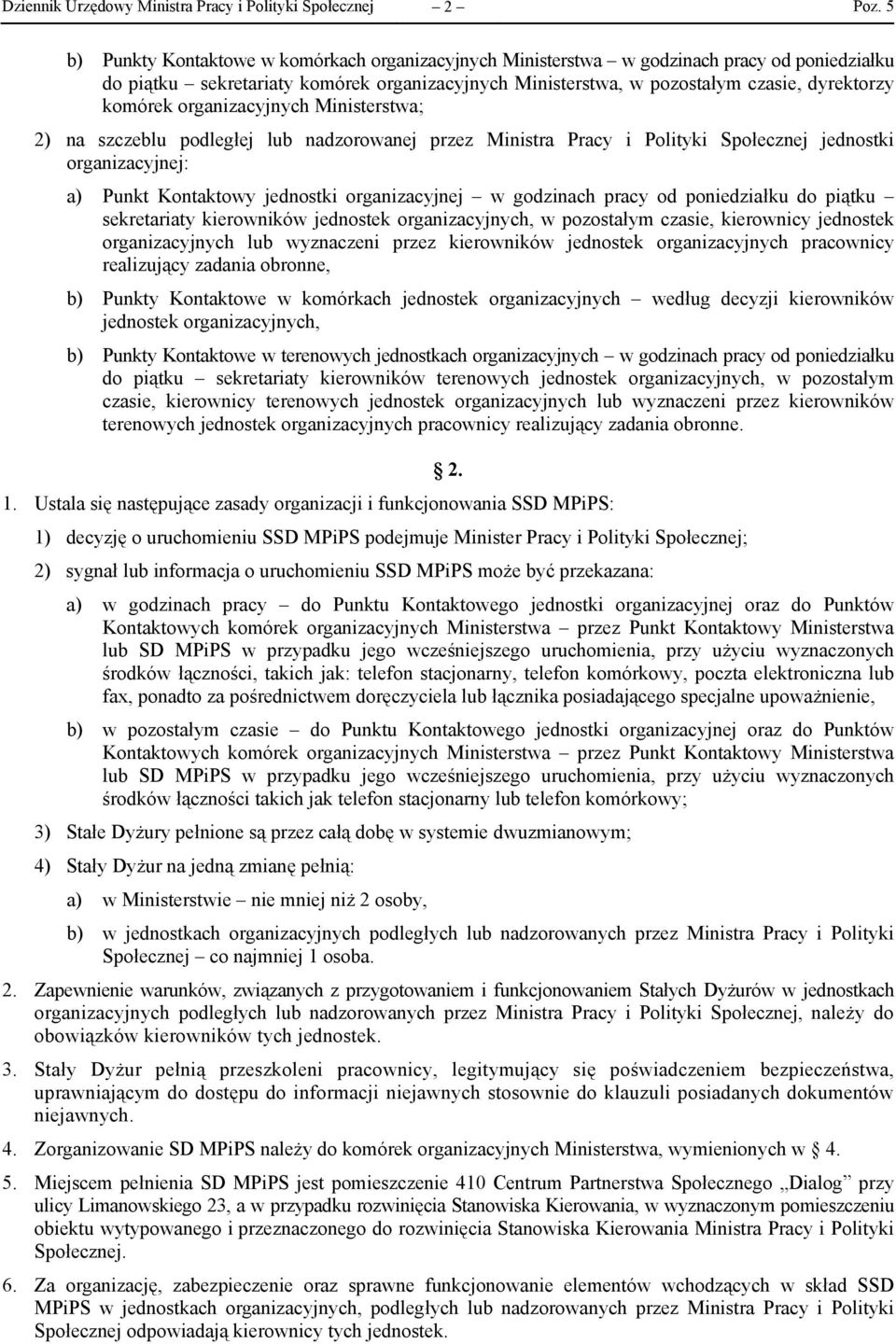 Punkt Kontaktowy jednostki organizacyjnej w godzinach pracy od poniedziałku do piątku sekretariaty kierowników jednostek organizacyjnych, w pozostałym czasie, kierownicy jednostek organizacyjnych lub