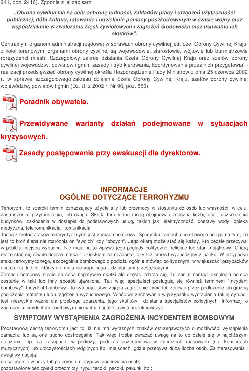 współdziałanie w zwalczaniu klęsk żywiołowych i zagrożeń środowiska oraz usuwaniu ich skutków.