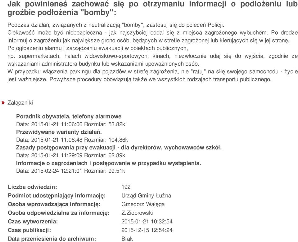 Po drodze informuj o zagrożeniu jak największe grono osób, będących w strefie zagrożonej lub kierujących się w jej stronę. Po ogłoszeniu alarmu i zarządzeniu ewakuacji w obiektach publicznych, np.