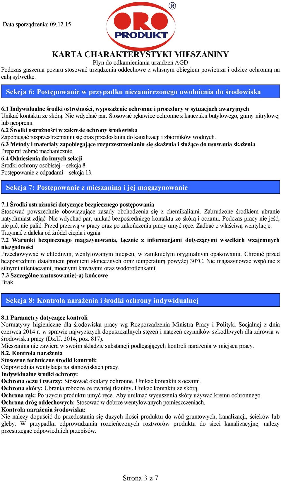 Stosować rękawice ochronne z kauczuku butylowego, gumy nitrylowej lub neoprenu. 6.