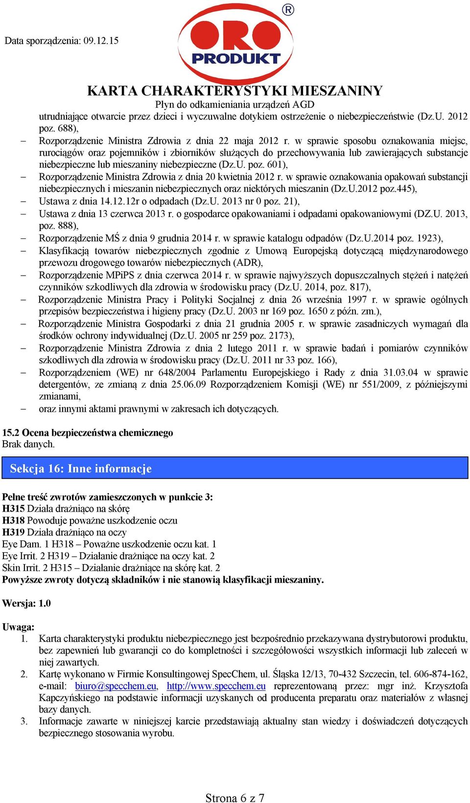 601), Rozporządzenie Ministra Zdrowia z dnia 20 kwietnia 2012 r. w sprawie oznakowania opakowań substancji niebezpiecznych i mieszanin niebezpiecznych oraz niektórych mieszanin (Dz.U.2012 poz.