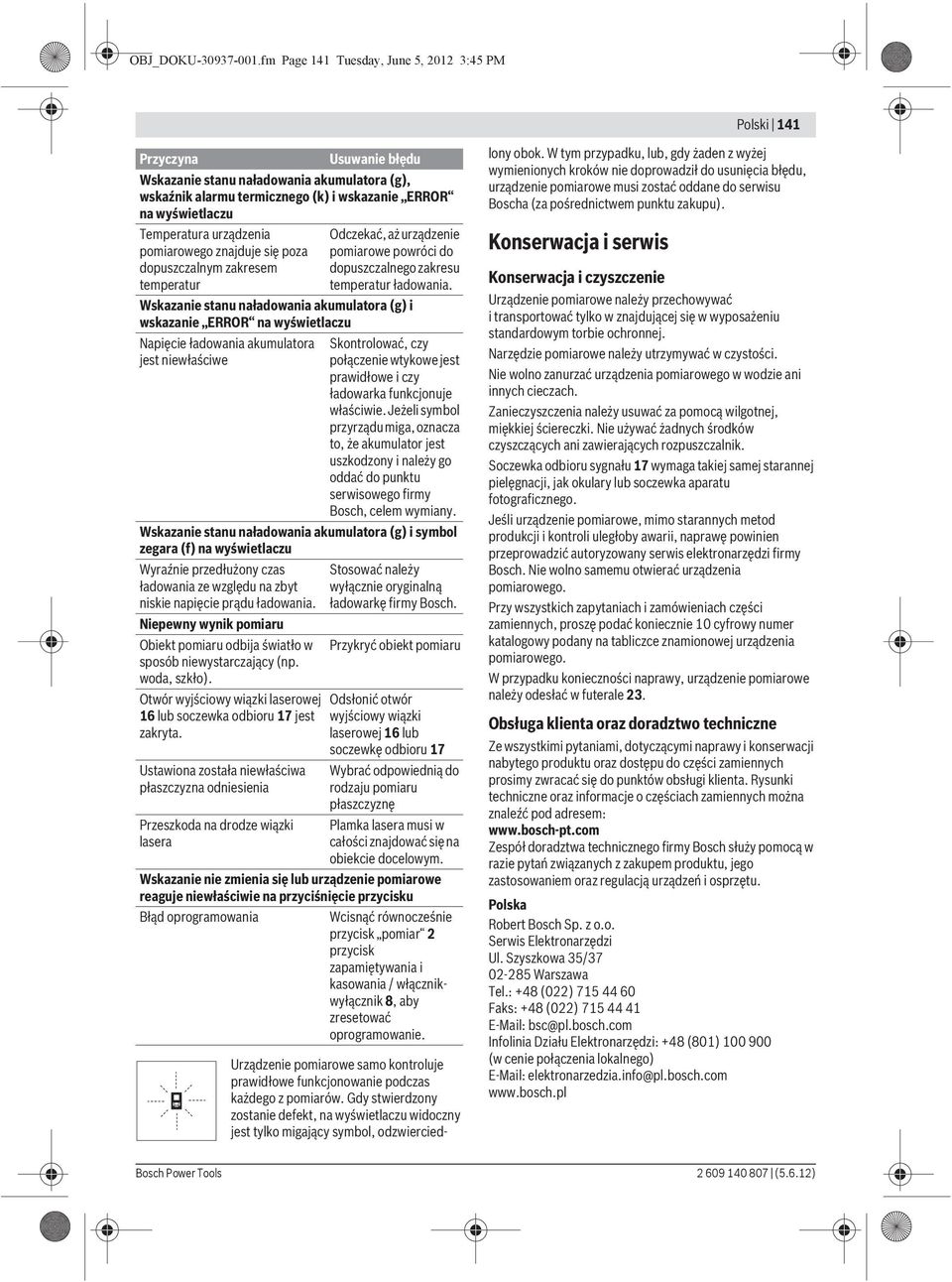 Temperatura urządzenia pomiarowego znajduje się poza dopuszczalnym zakresem temperatur Odczekać, aż urządzenie pomiarowe powróci do dopuszczalnego zakresu temperatur ładowania.