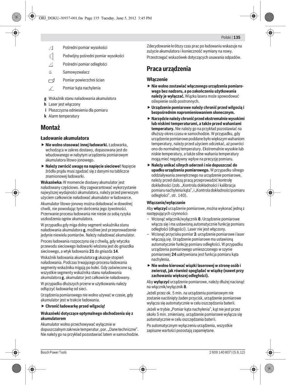 pomiar wysokości Podwójny pośredni pomiar wysokości Pośredni pomiar odległości Samowyzwalacz Pomiar powierzchni ścian Pomiar kąta nachylenia Ładowanie akumulatora Nie wolno stosować innej ładowarki.