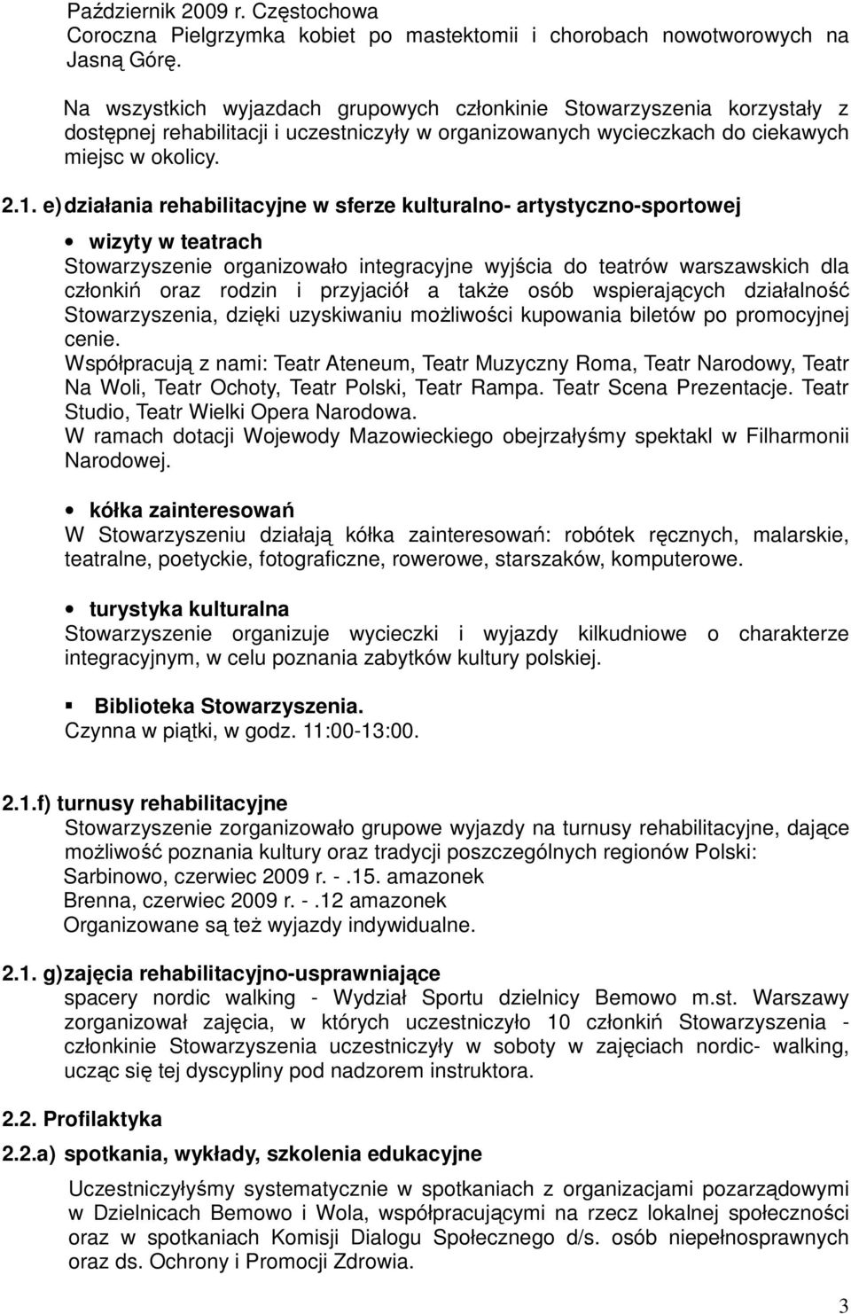 e)działania rehabilitacyjne w sferze kulturalno- artystyczno-sportowej wizyty w teatrach Stowarzyszenie organizowało integracyjne wyjścia do teatrów warszawskich dla członkiń oraz rodzin i przyjaciół