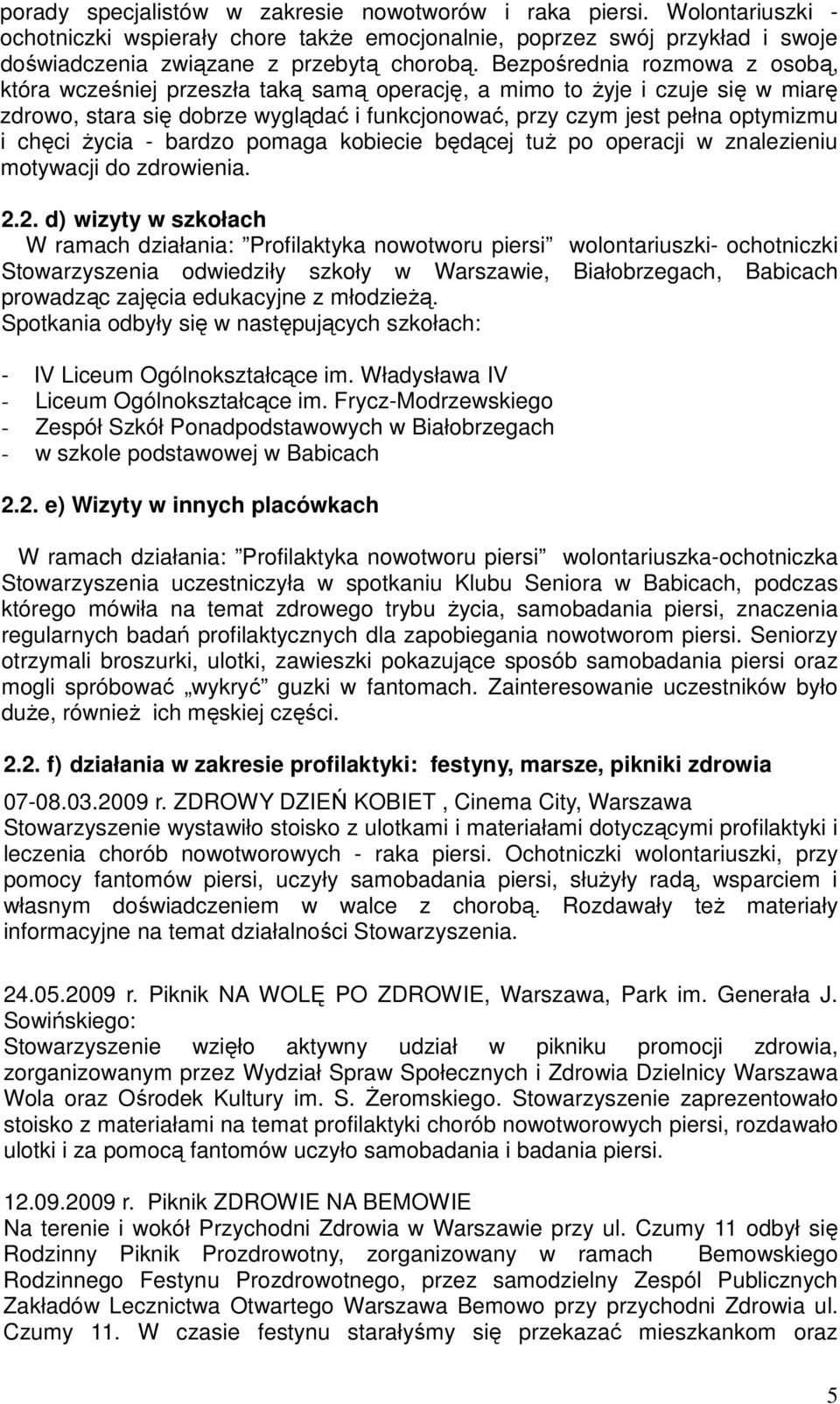 życia - bardzo pomaga kobiecie będącej tuż po operacji w znalezieniu motywacji do zdrowienia. 2.