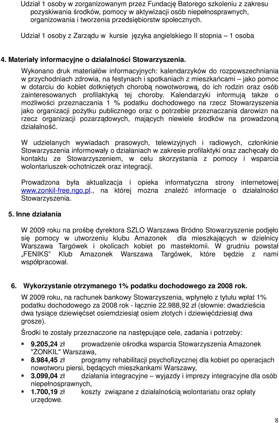 Wykonano druk materiałów informacyjnych: kalendarzyków do rozpowszechniania w przychodniach zdrowia, na festynach i spotkaniach z mieszkańcami jako pomoc w dotarciu do kobiet dotkniętych chorobą