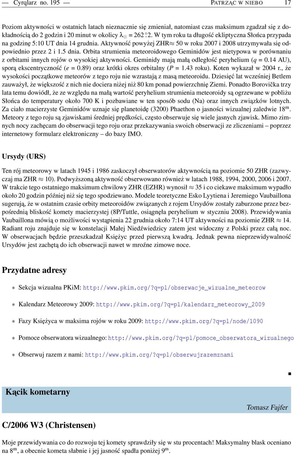 Aktywność powyżej ZHR 50 w roku 2007 i 2008 utrzymywała się odpowiednio przez 2 i 1.5 dnia.