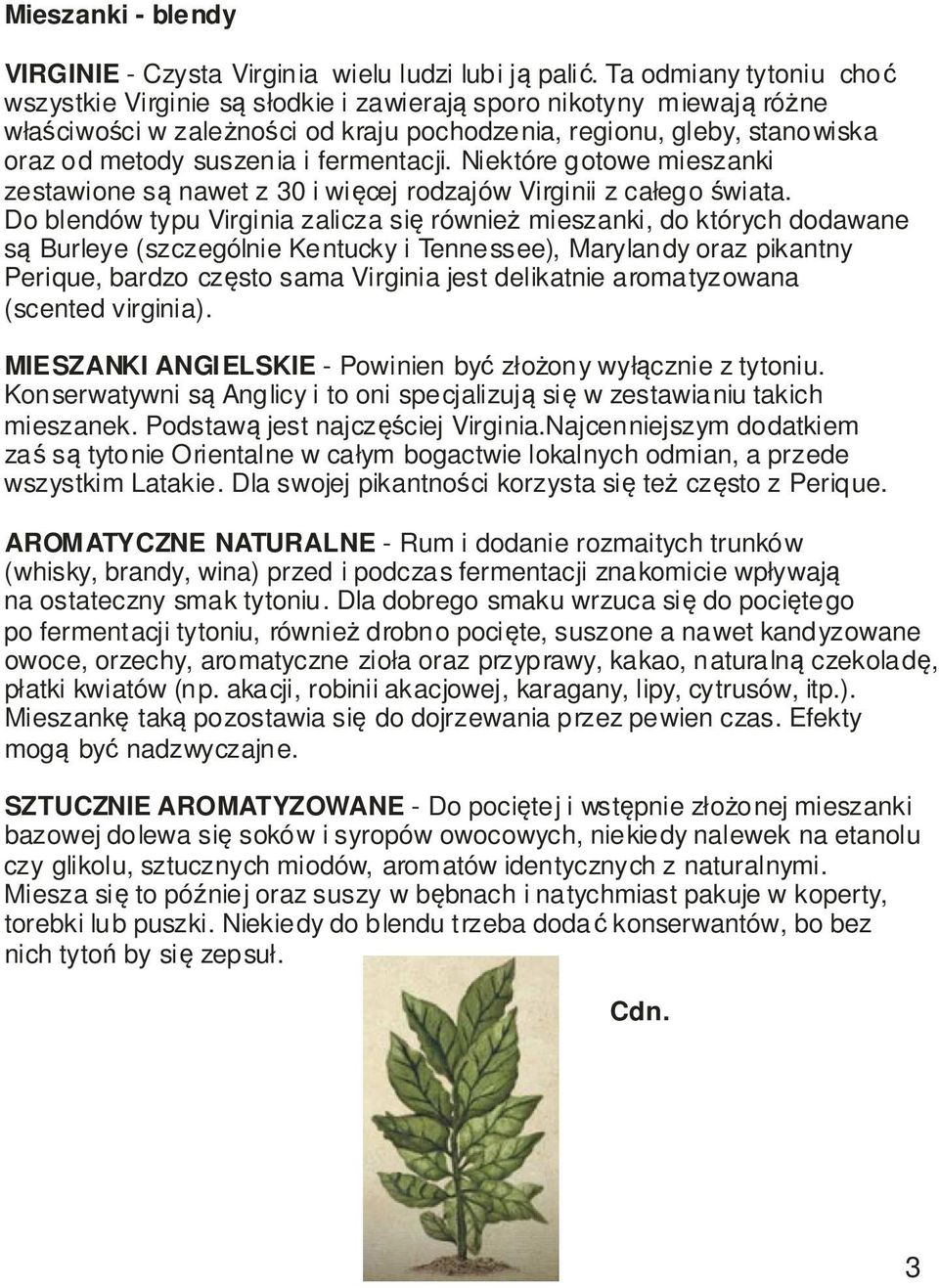 fermentacji. Niektóre gotowe mieszanki zestawione są nawet z 30 i więcej rodzajów Virginii z całego świata.