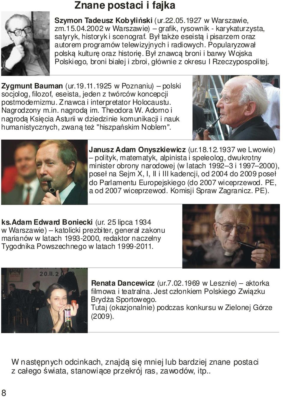 Był znawcą broni i barwy Wojska Polskiego, broni białej i zbroi, głównie z okresu I Rzeczypospolitej. Zygmunt Bauman (ur.19.11.