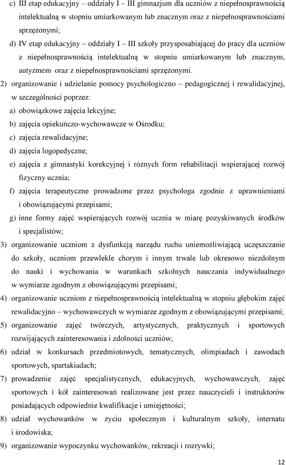 2) organizowanie i udzielanie pomocy psychologiczno pedagogicznej i rewalidacyjnej, w szczególności poprzez: a) obowiązkowe zajęcia lekcyjne; b) zajęcia opiekuńczo-wychowawcze w Ośrodku; c) zajęcia