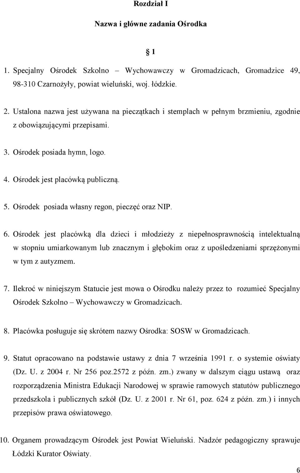 Ośrodek posiada własny regon, pieczęć oraz NIP. 6.