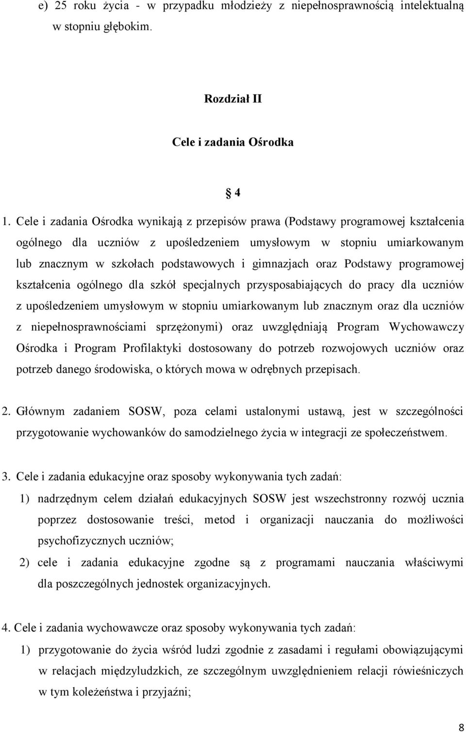 gimnazjach oraz Podstawy programowej kształcenia ogólnego dla szkół specjalnych przysposabiających do pracy dla uczniów z upośledzeniem umysłowym w stopniu umiarkowanym lub znacznym oraz dla uczniów