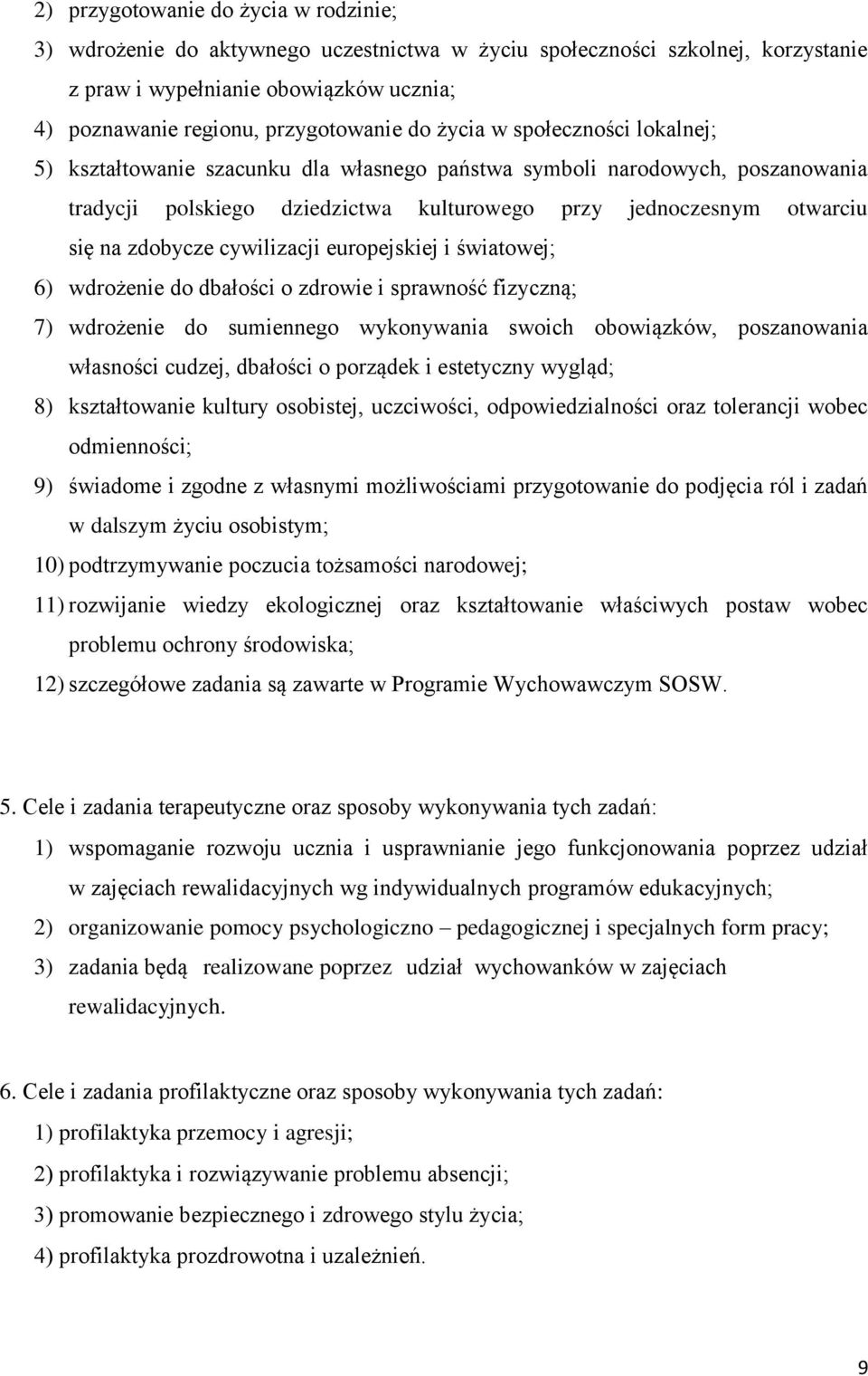 cywilizacji europejskiej i światowej; 6) wdrożenie do dbałości o zdrowie i sprawność fizyczną; 7) wdrożenie do sumiennego wykonywania swoich obowiązków, poszanowania własności cudzej, dbałości o