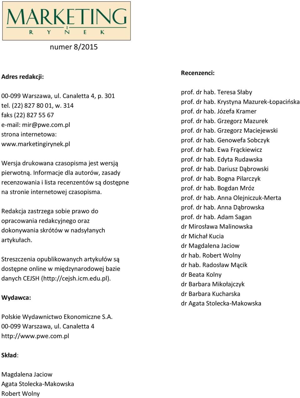 Redakcja zastrzega sobie prawo do opracowania redakcyjnego oraz dokonywania skrótów w nadsyłanych artykułach.