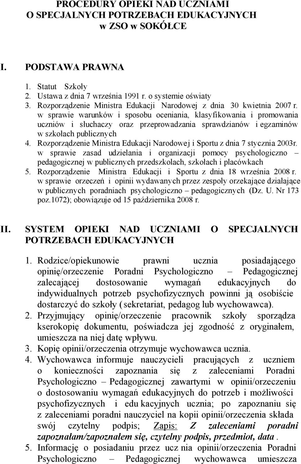 w sprawie warunków i sposobu oceniania, klasyfikowania i promowania uczniów i słuchaczy oraz przeprowadzania sprawdzianów i egzaminów w szkołach publicznych 4.