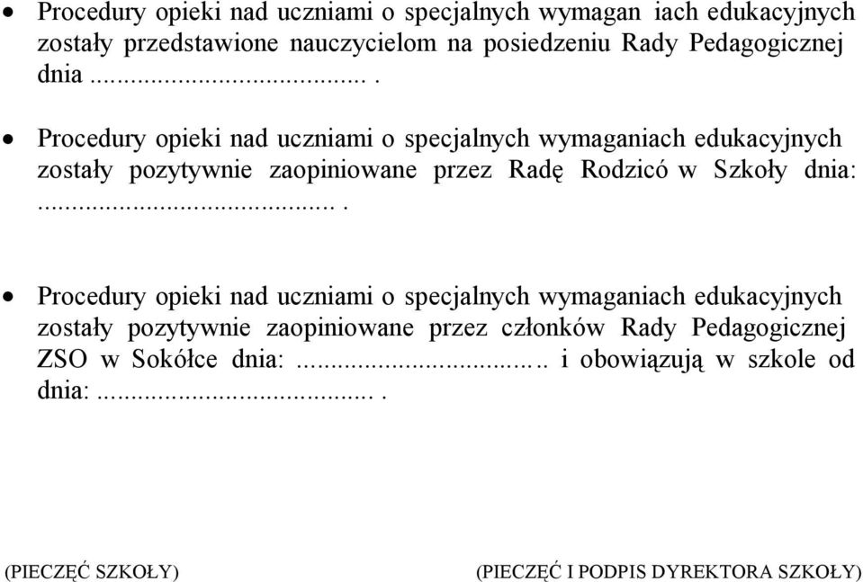 ... Procedury opieki nad uczniami o specjalnych wymaganiach edukacyjnych zostały pozytywnie zaopiniowane przez Radę Rodzicó w Szkoły