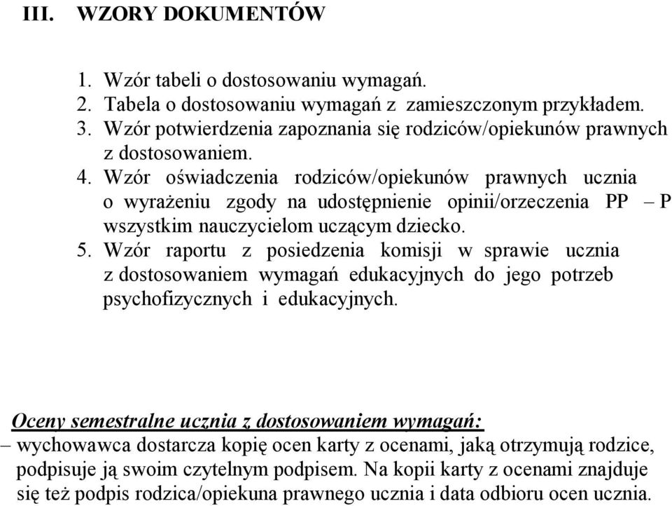 Wzór oświadczenia rodziców/opiekunów prawnych ucznia o wyrażeniu zgody na udostępnienie opinii/orzeczenia PP P wszystkim nauczycielom uczącym dziecko. 5.