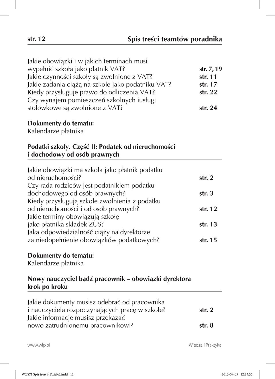 Część II: Podatek od nieruchomości i dochodowy od osób prawnych Jakie obowiązki ma szkoła jako płatnik podatku od nieruchomości? str.