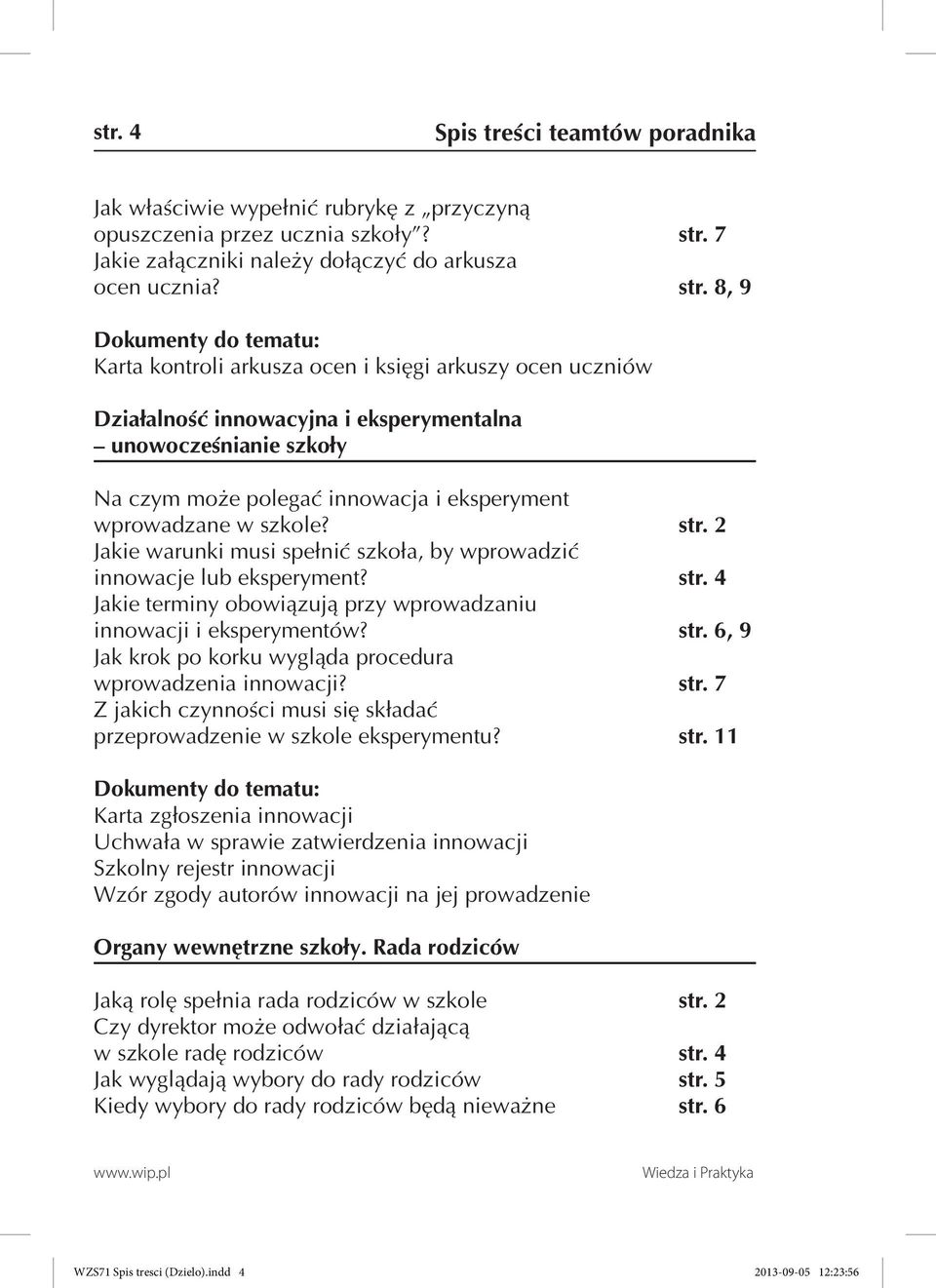 8, 9 Karta kontroli arkusza ocen i księgi arkuszy ocen uczniów Działalność innowacyjna i eksperymentalna unowocześnianie szkoły Na czym może polegać innowacja i eksperyment wprowadzane w szkole? str.