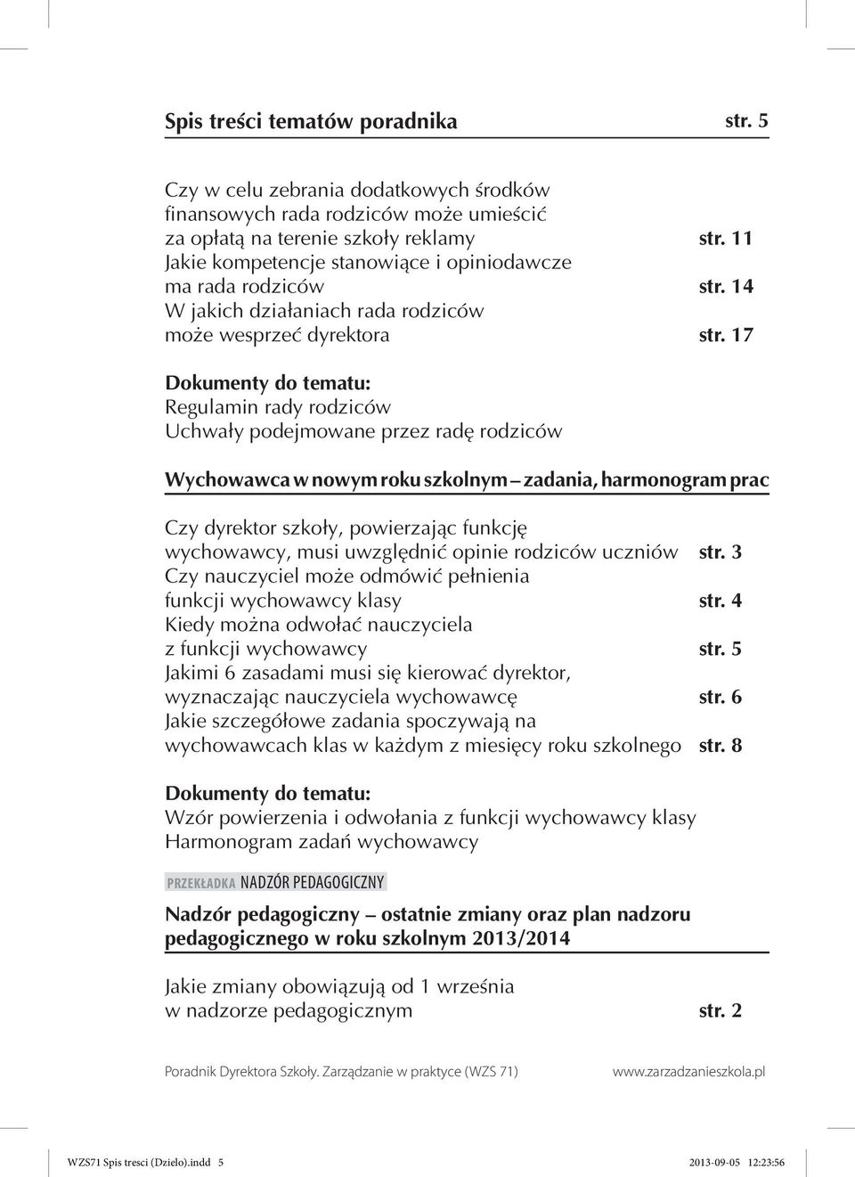 17 Regulamin rady rodziców Uchwały podejmowane przez radę rodziców Wychowawca w nowym roku szkolnym zadania, harmonogram prac Czy dyrektor szkoły, powierzając funkcję wychowawcy, musi uwzględnić