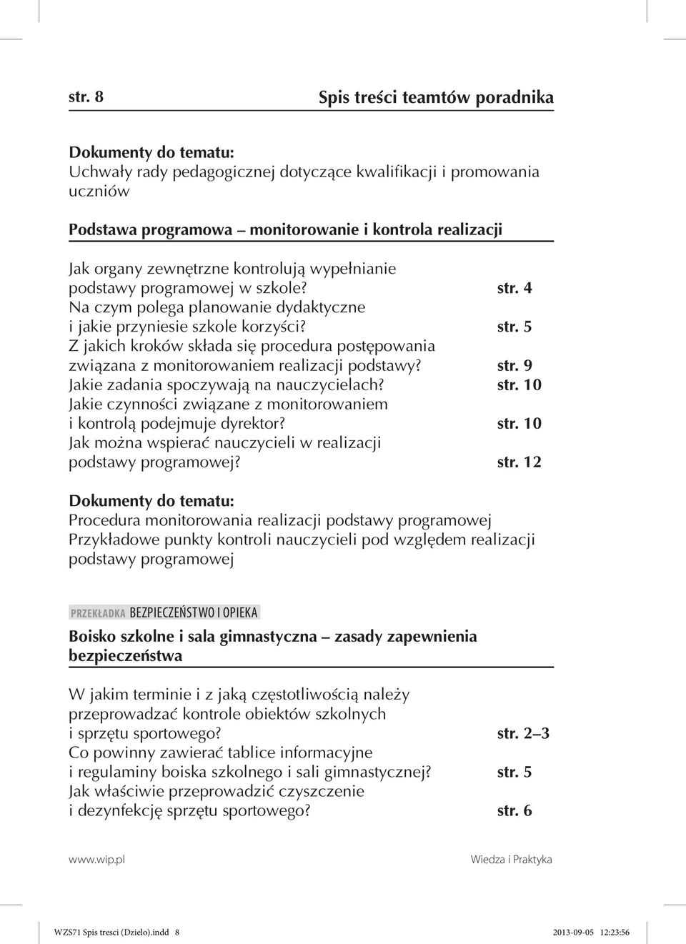 str. 9 Jakie zadania spoczywają na nauczycielach? str. 10 Jakie czynności związane z monitorowaniem i kontrolą podejmuje dyrektor? str. 10 Jak można wspierać nauczycieli w realizacji podstawy programowej?