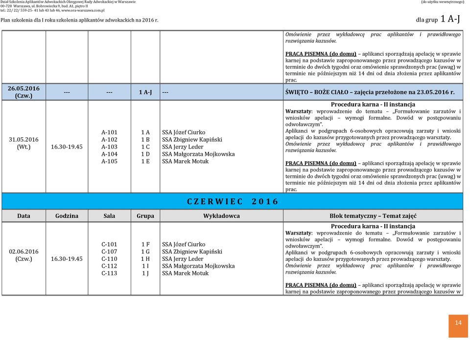 2016 PRACA PISEMNA (do domu) aplikanci sporządzają apelację w sprawie karnej na podstawie zaproponowanego przez prowadzącego kazusów w terminie do dwóch tygodni oraz omówienie sprawdzonych prac