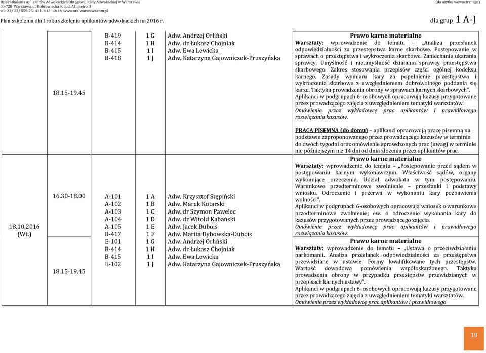 Zasady wymiaru kary za popełnienie przestępstwa i wykroczenia skarbowe z uwzględnieniem dobrowolnego poddania się karze. Taktyka prowadzenia obrony w sprawach karnych skarbowych. 18.10.2016 16.30-18.