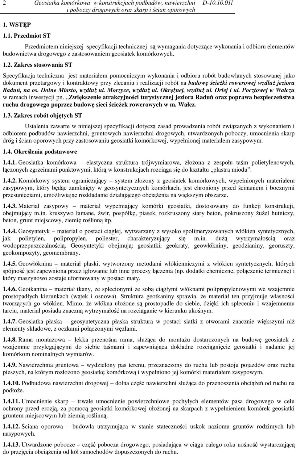 Zakres stosowania ST Specyfikacja techniczna jest materiałem pomocniczym wykonania i odbioru robót budowlanych stosowanej jako dokument przetargowy i kontraktowy przy zlecaniu i realizacji robót na