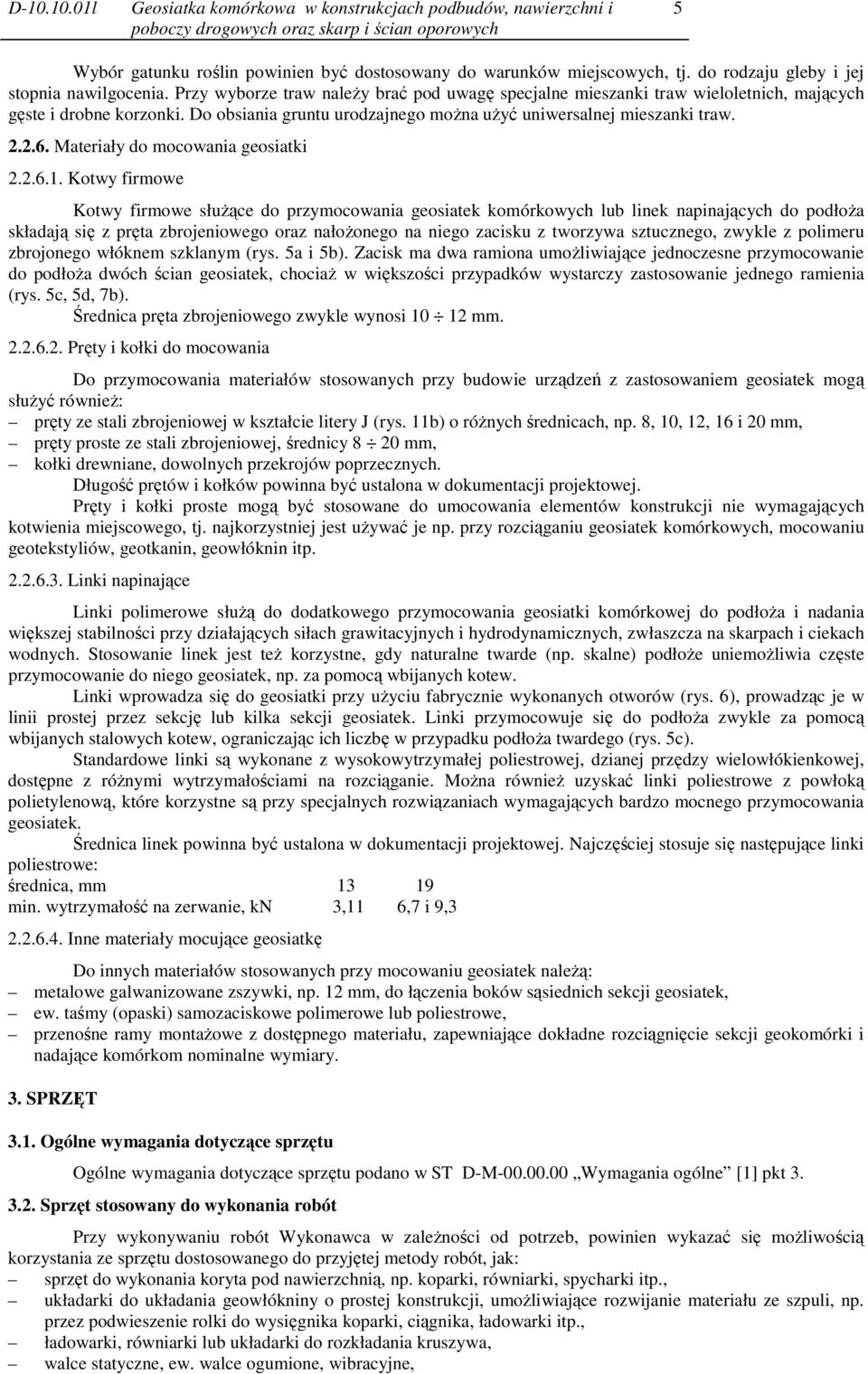 Do obsiania gruntu urodzajnego moŝna uŝyć uniwersalnej mieszanki traw. 2.2.6. Materiały do mocowania geosiatki 2.2.6.1.